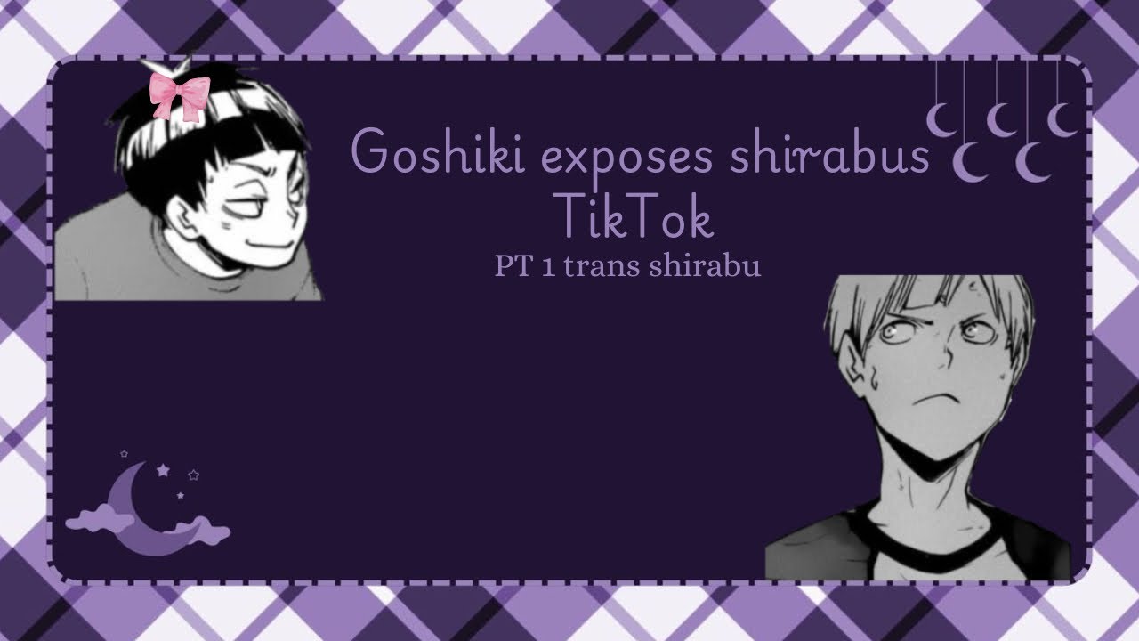 Goshiki exposes shirabus TikTok’s PT1 (trans shirabu and futacachki?) semishira!!