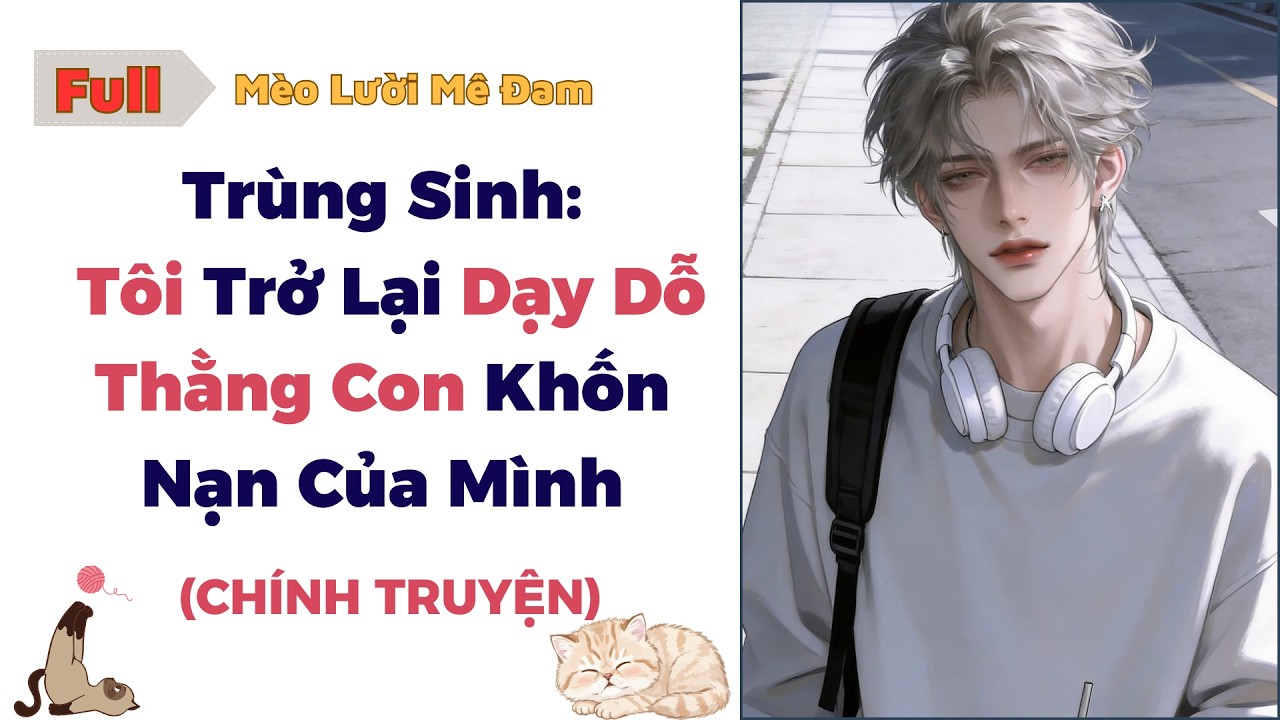[Truyện Đam Mỹ] Trùng Sinh: Tôi Trở Lại Dạy Dỗ Thằng Con Khốn Nạn Của Mình - Full #audio #dammy #bl