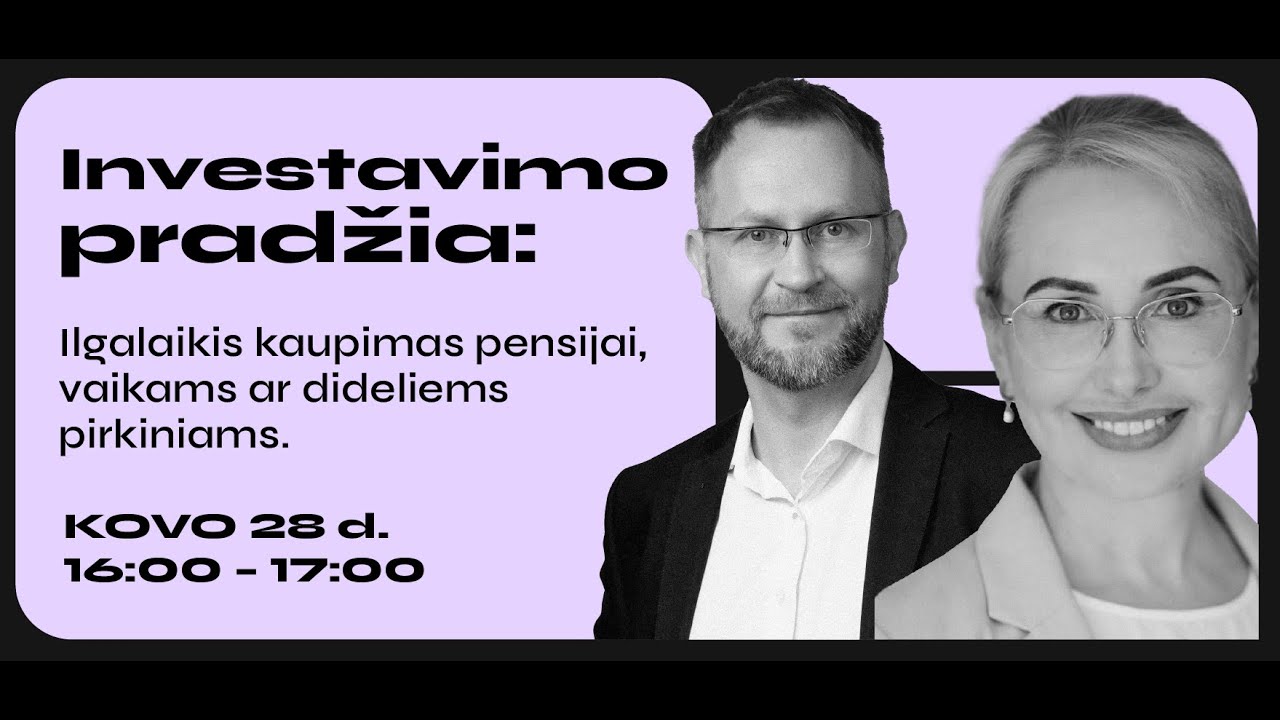 Investavimo pradžia-5: Ilgalaikis kaupimas: kaip užtikrinti savo ir savo vaikų finansinį saugumą?