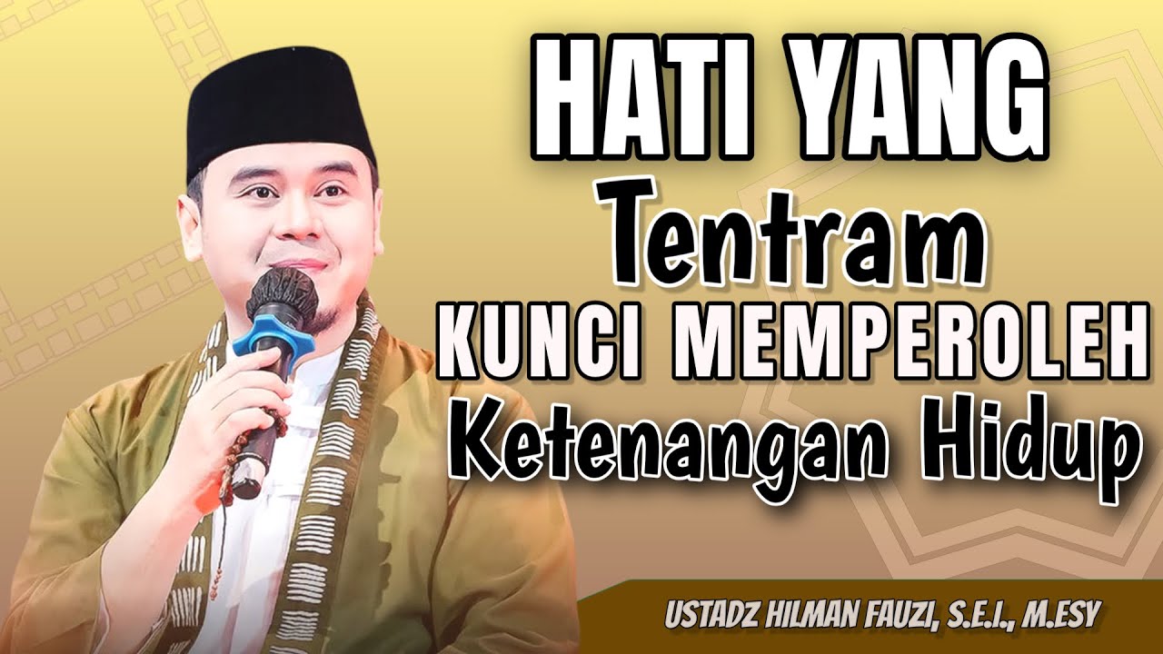 USTADZ HILMAN FAUZI TERBARU | HATI YANG TENTRAM KUNCI MEMPEROLEH KETENANGAN HIDUP