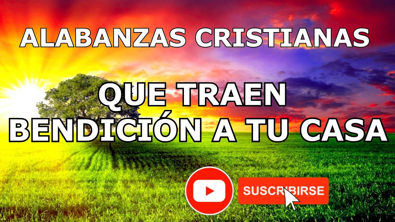 ALABANZAS CRISTIANAS PARA TRAER BENDICIÓN A TU CASA