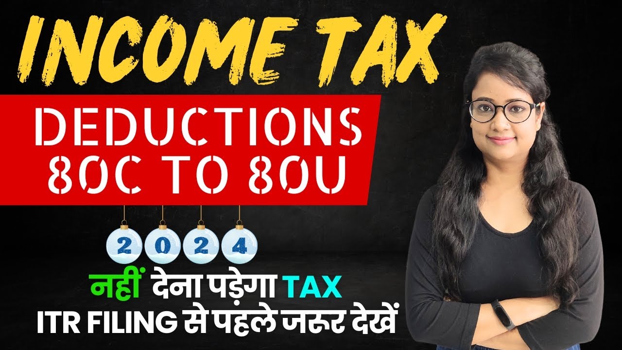 Income Tax Deductions: All Deductions u/s Section 80C to 80U for FY 2023-24 & FY 2024-25