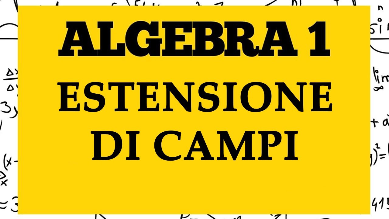 ALGEBRA 1 - Estensioni di Campi: Grado, Elementi Algebrici e Trascendenti - Lezione 74