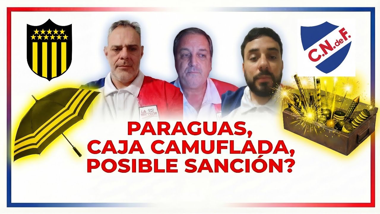 PARAGUAS, CAJA CAMUFLADA Y POSIBLE SANCIÓN A PEÑAROL | Informe de Seguridad de la AUF