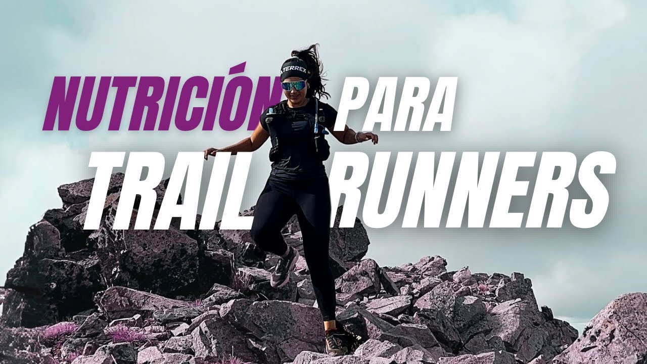¿Cómo debe ser la nutrición de los trail runners? | Nutricionista deportiva y trail runner