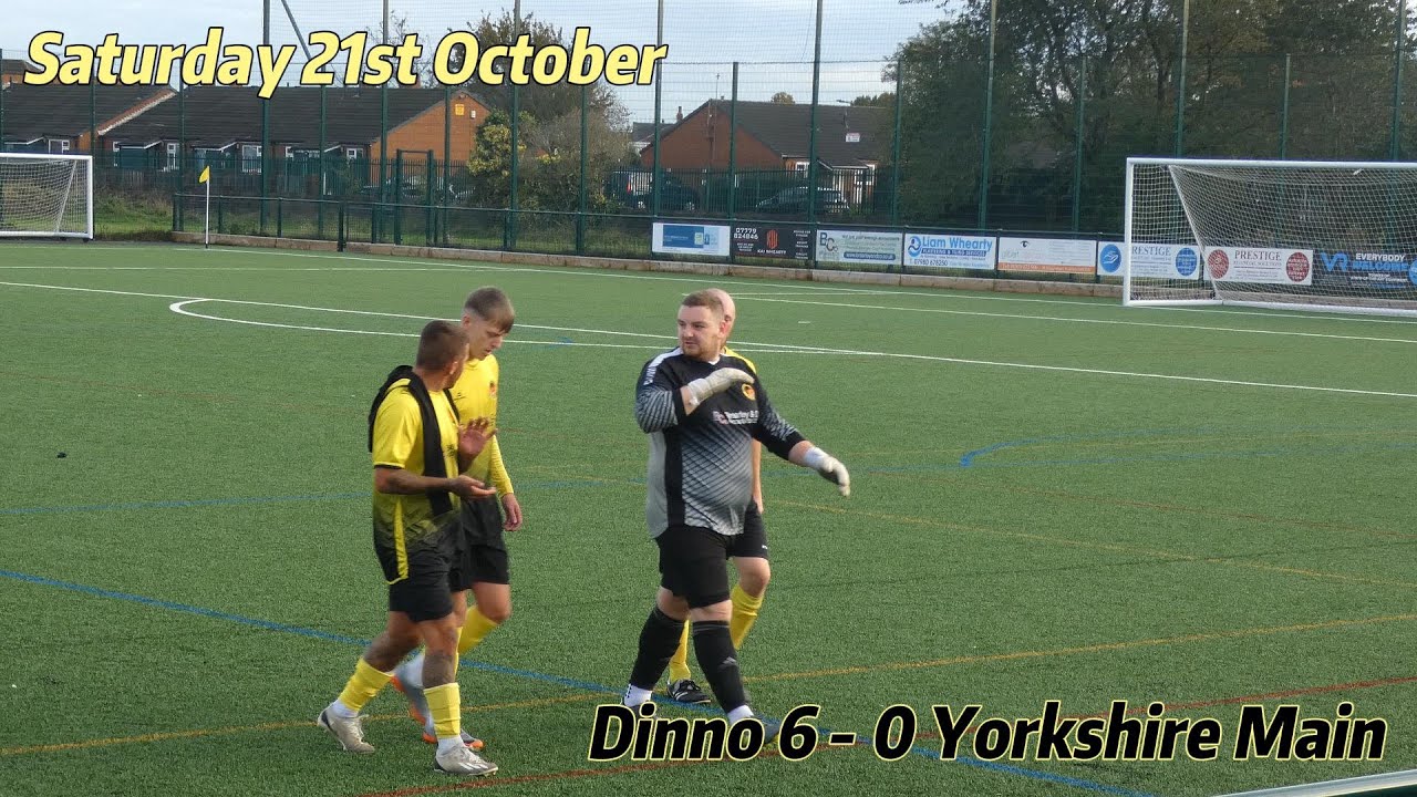 Dinno 6 - 0 Yorkshire Main