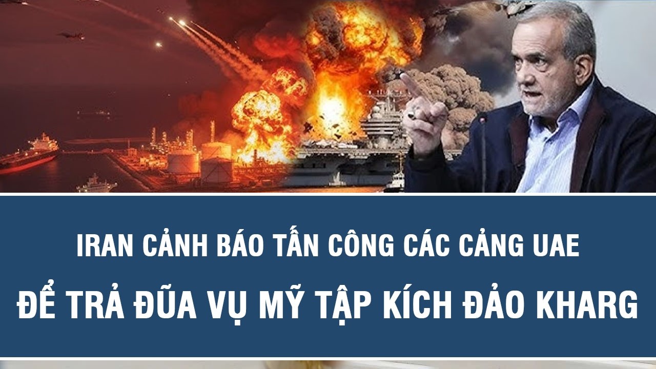 Iran cảnh báo tấn công các cảng UAE để trả đũa vụ Mỹ tập kích đảo Kharg