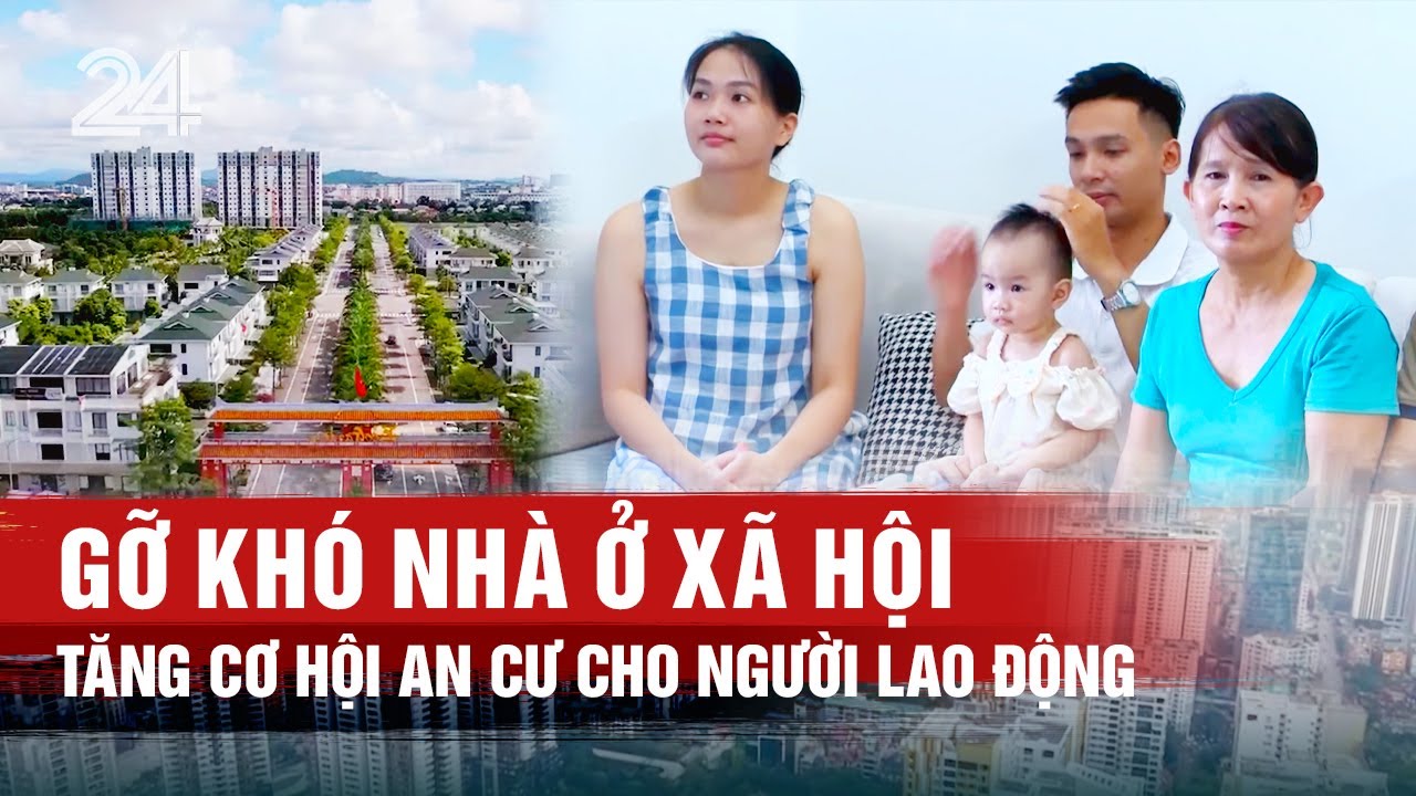 Gỡ khó nhà ở xã hội, tăng cơ hội an cư cho người lao động | VTV24
