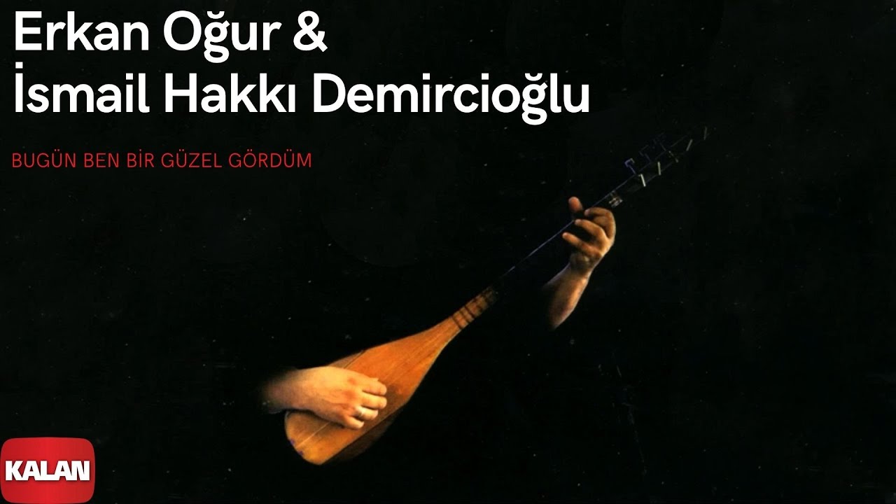 Erkan Oğur & İsmail Hakkı Demircioğlu - Bugün Ben Bir Güzel Gördüm I © 1996 Kalan Müzik