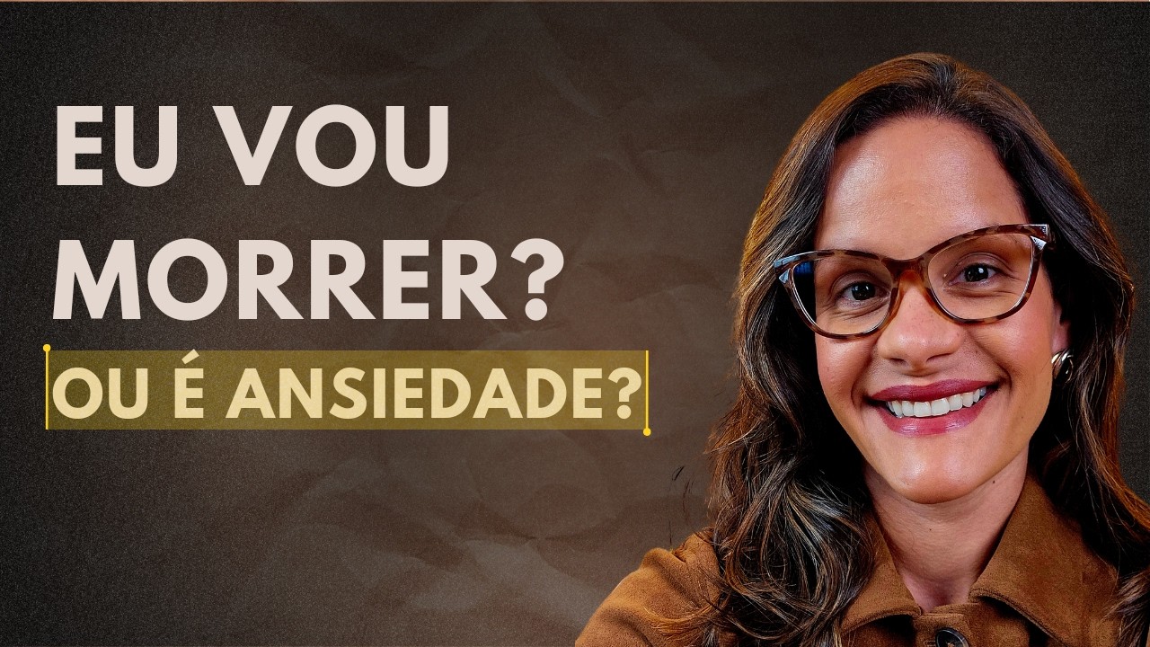 Por que a ansiedade faz você achar que vai morrer? (sintomas e explicação)