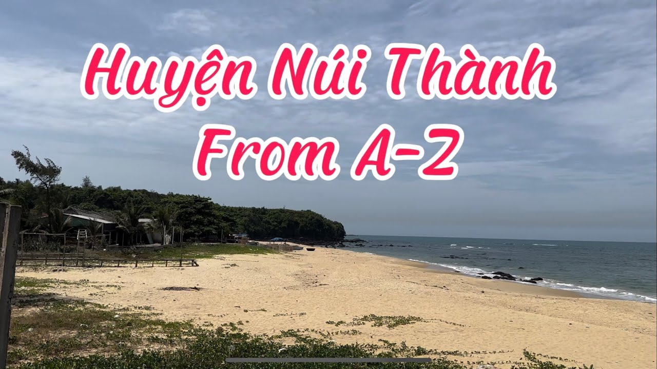 Review: Huyện N&uacute;i Th&agrave;nh From A-Z I H.N&uacute;i Th&agrave;nh I Quảng Nam I Việt Nam I Thang Vu