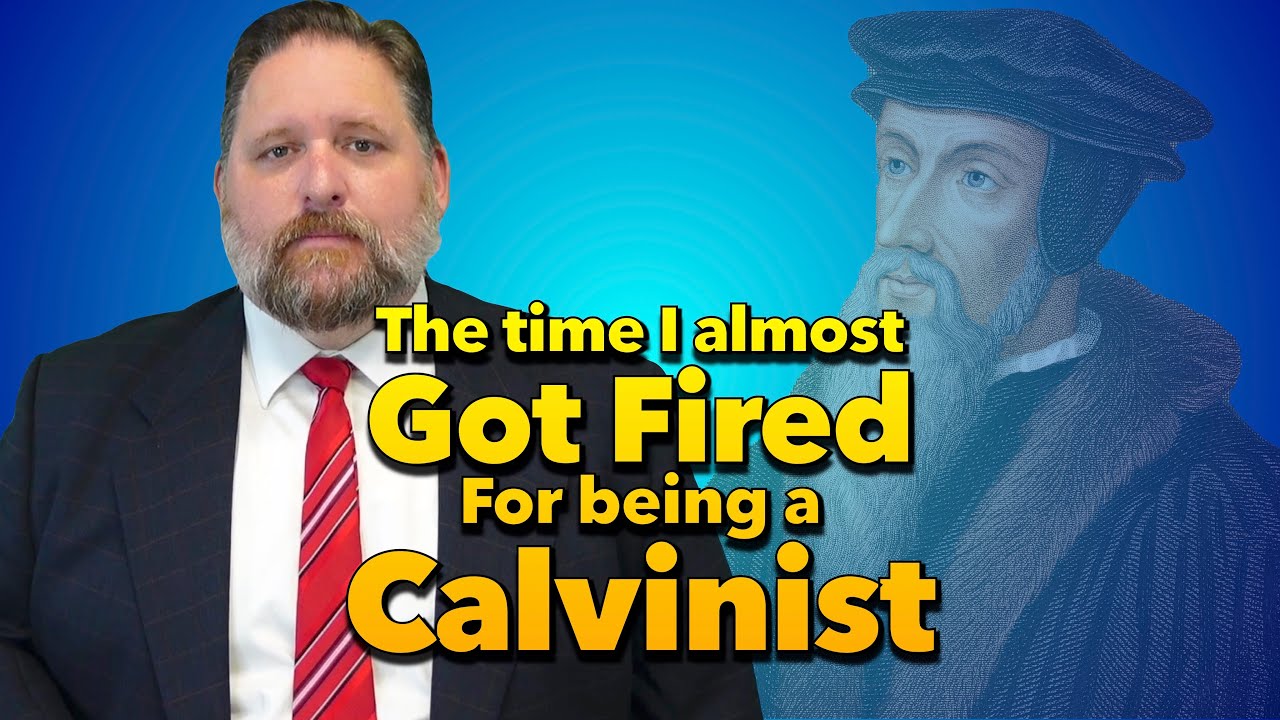 I Almost Got Fired for Being a Calvinist
