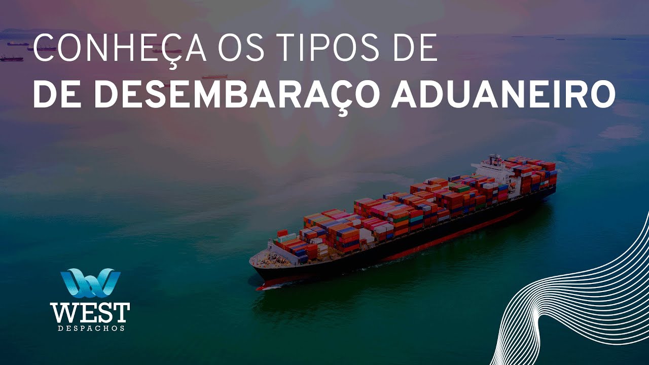Conhe&ccedil;a os tipos de despacho aduaneiro