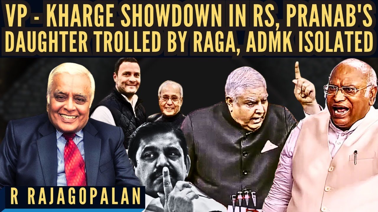 R Rajagopalan • VP - Kharge showdown in RS • Pranab's daughter trolled by RaGa • ADMK isolated