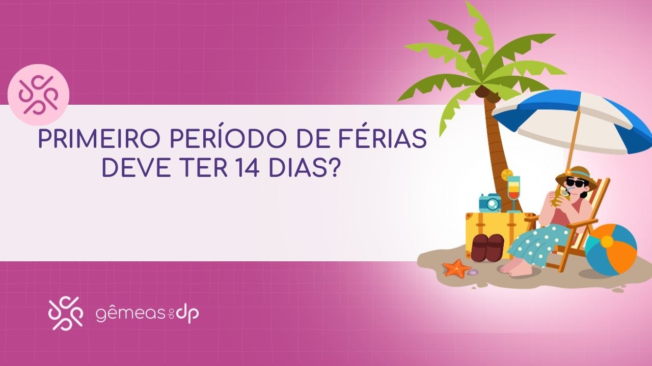 Primeiro período de férias, deve ter 14 dias?