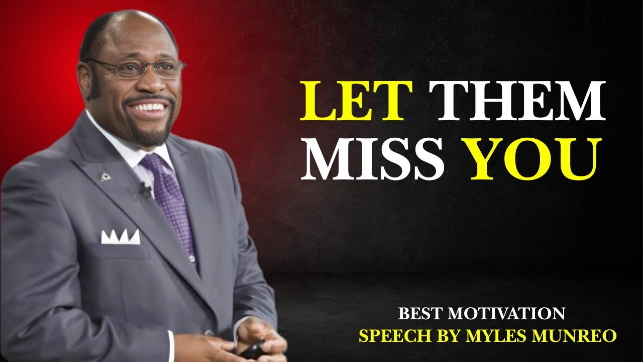LET THEM MISS YOU|BEST MOTIVATIONAL SPEECH BY MYLES MUNROE