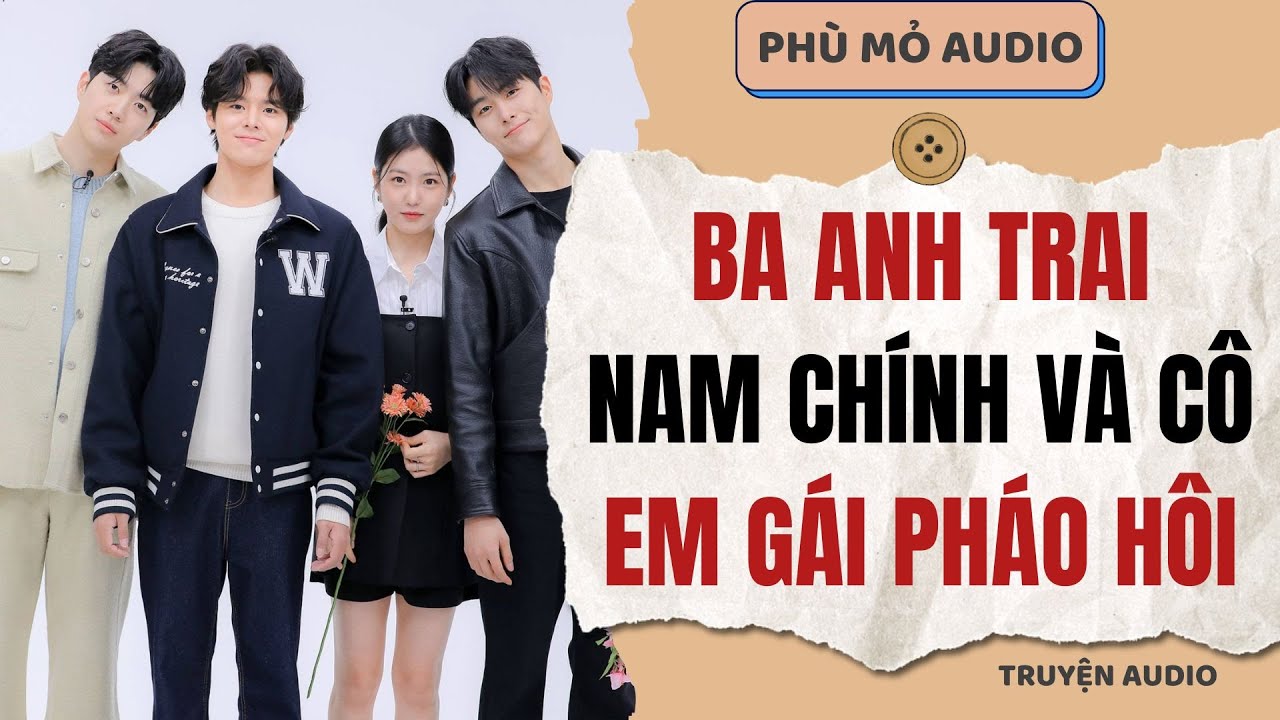 Ba anh trai nam chính và cô em gái pháo hôi | Full audio