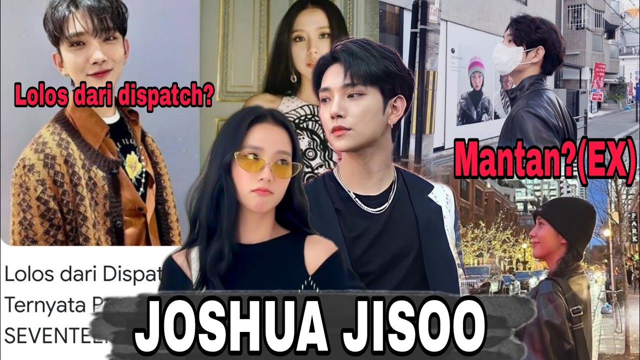 APAKAH BENAR JOSHUA JISOO PERNAH PACARAN? LOLOS DARI DISPATCH?!