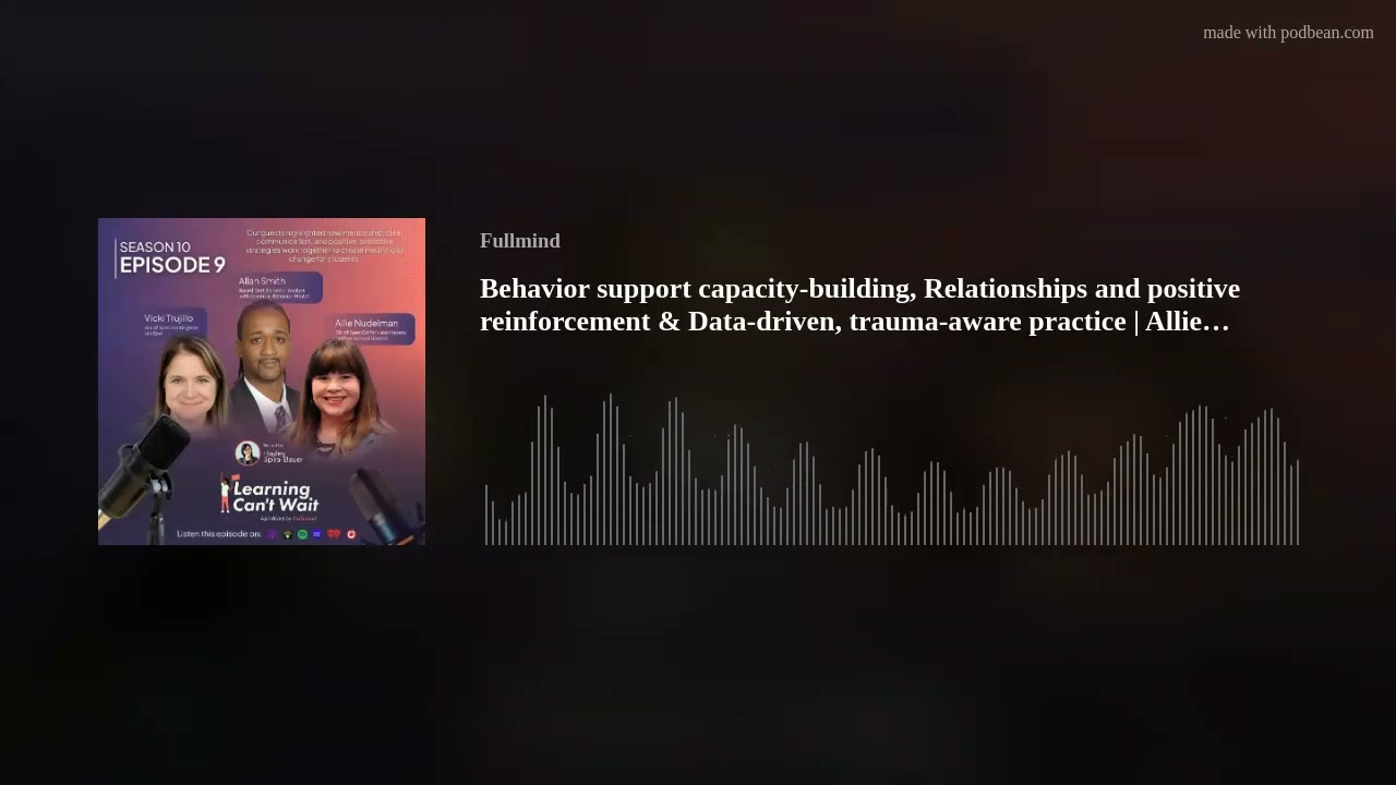 Behavior support capacity-building,​ Relationships and positive reinforcement​ & Data-driven, trauma