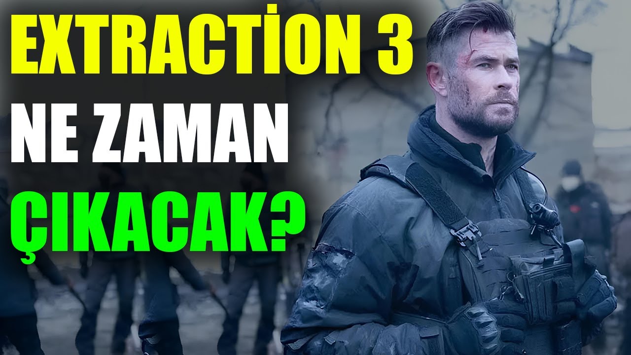 Extraction 3 Ne Zaman &Ccedil;ıkacak? | EXTRACTİON 3 YAPIMI NEDEN BU KADAR UZUN S&Uuml;RD&Uuml;?