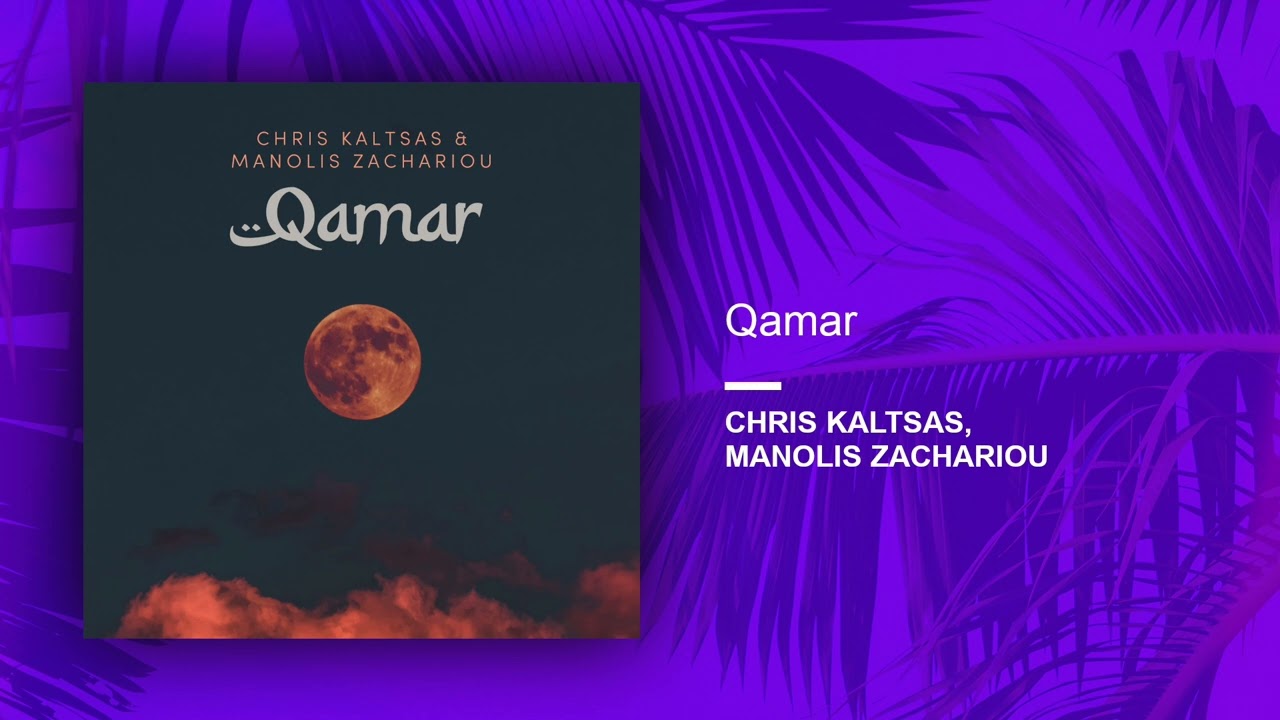 Chris Kaltsas, Zachariou Manolis &ndash; Qamar (Official Audio Release)