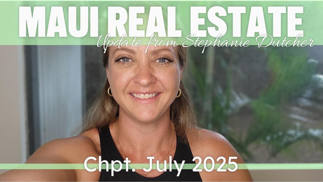🏡July 2025 Maui Real Estate Update | Bill 9 Fallout, Minatoya Ban & Market Opportunities