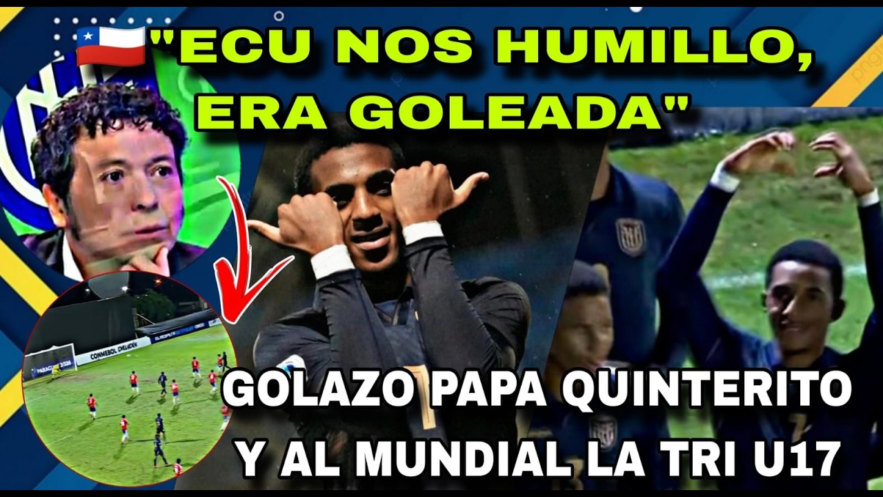 PRENSA CHILENA SE RINDE A LA TRI SUB17/ECU 3-1 CHILE/CON BUEN FUTBOL ECU CLASIFICO MUNDIAL Y A SEMIS
