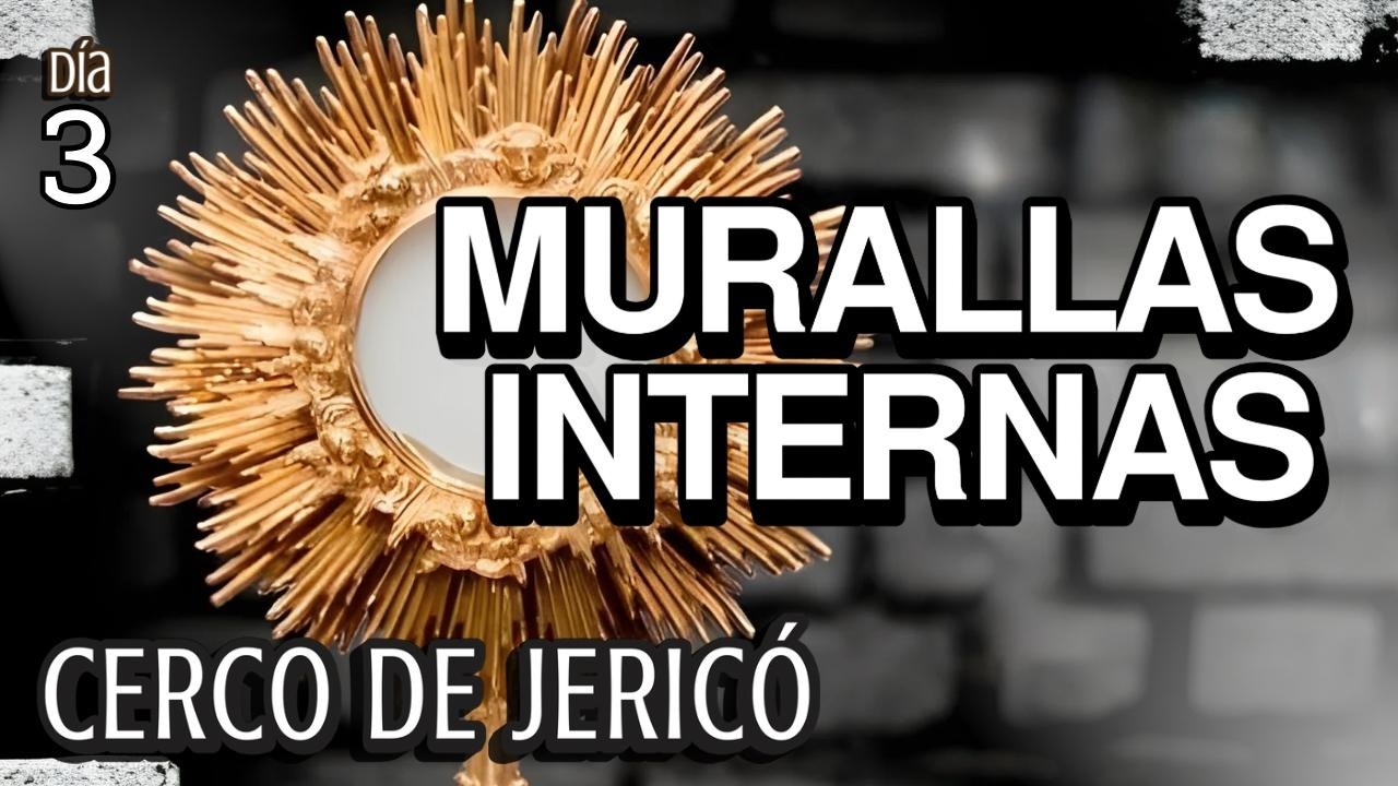 D&iacute;a #3 Derribando las murallas internas | Cerco de Jeric&oacute;