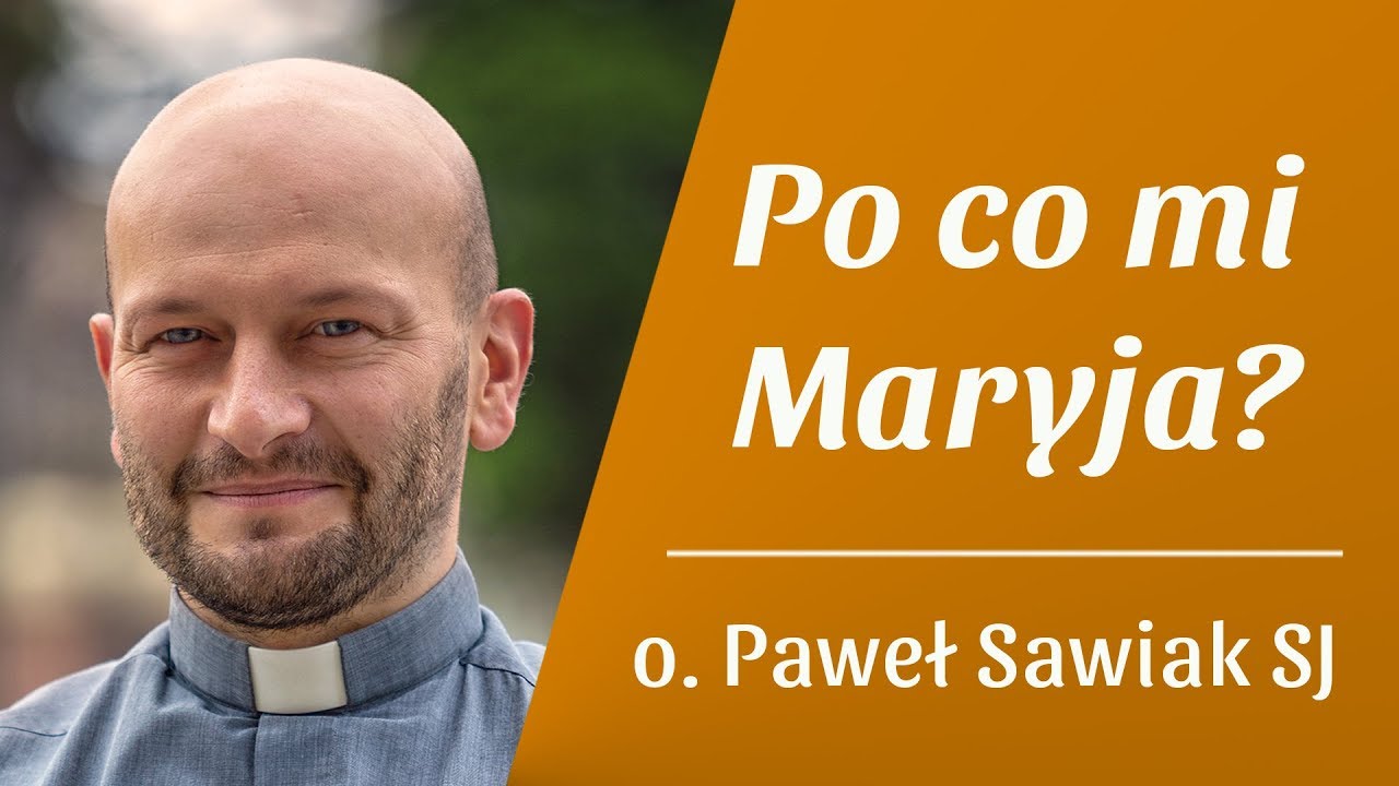 Po co mi Maryja? - o. Paweł Sawiak SJ