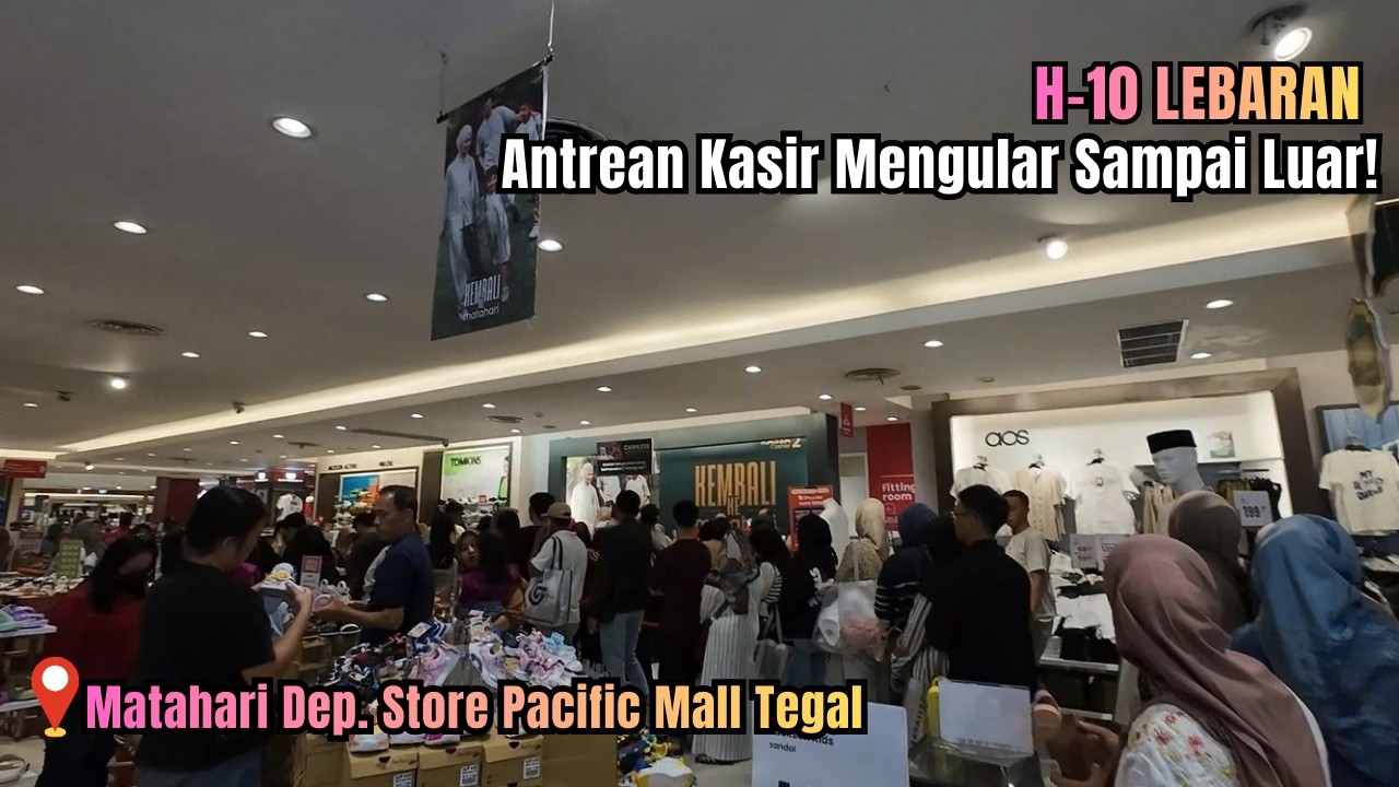 H-10 LEBARAN: Antrian Panjang di Kasir Matahari Pacific Mall Tegal