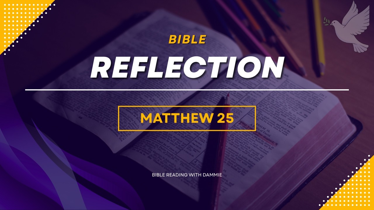 MATTHEW 25(NKJV)THE PARABLE OF THE WISE AND FOOLISH VIRGINS|THE PARABLE OF THE TALENTS