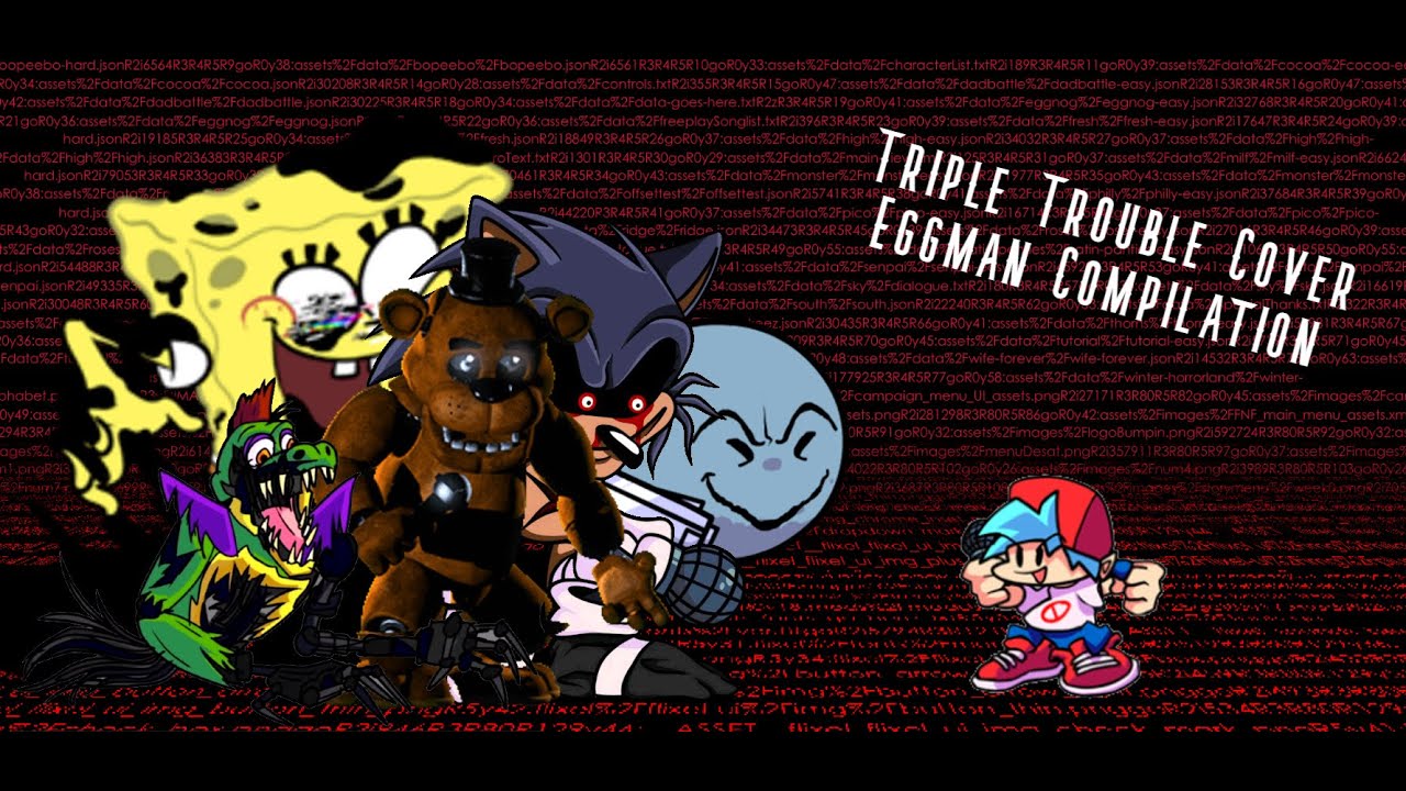 A Small Triple Trouble Cover Compilation (Eggman Parts Only)