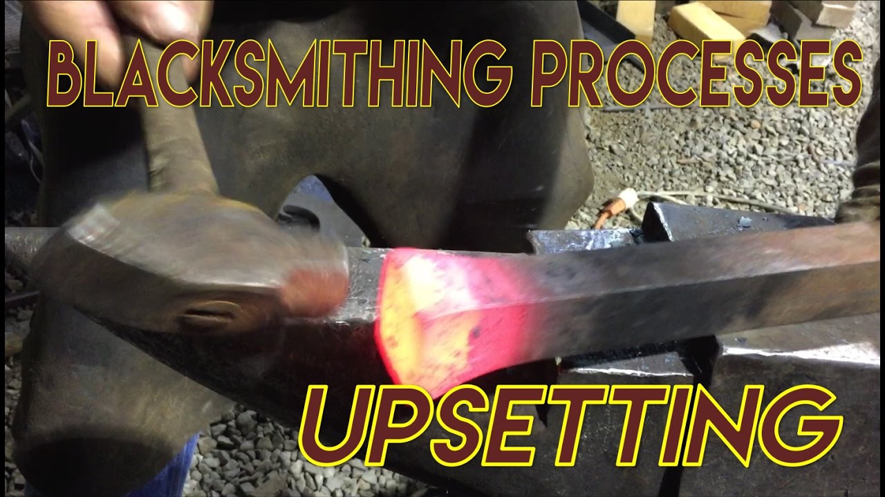 Blacksmithing Processes: Upsetting