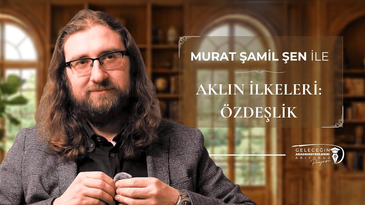 Aklın İlkeleri: Özdeşlik | Murat Şamil ŞEN - B04