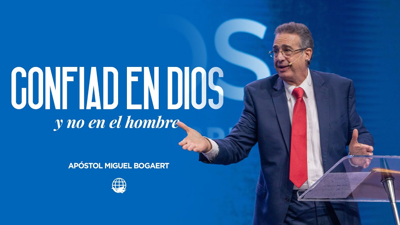 Confiad en Dios y no en el hombre | Apóstol Miguel Bogaert — Monte de Dios Horeb