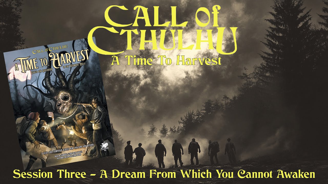 Call of Cthulhu - A Time To Harvest - Session Three - A Dream From Which You Cannot Awaken