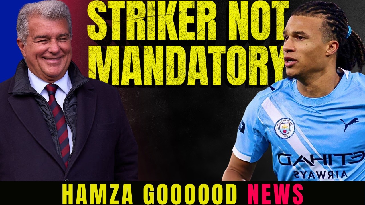 Deco Like Nathan Ake! Laporta Doesn't Think A Striker Is Required! Hamaza Finally