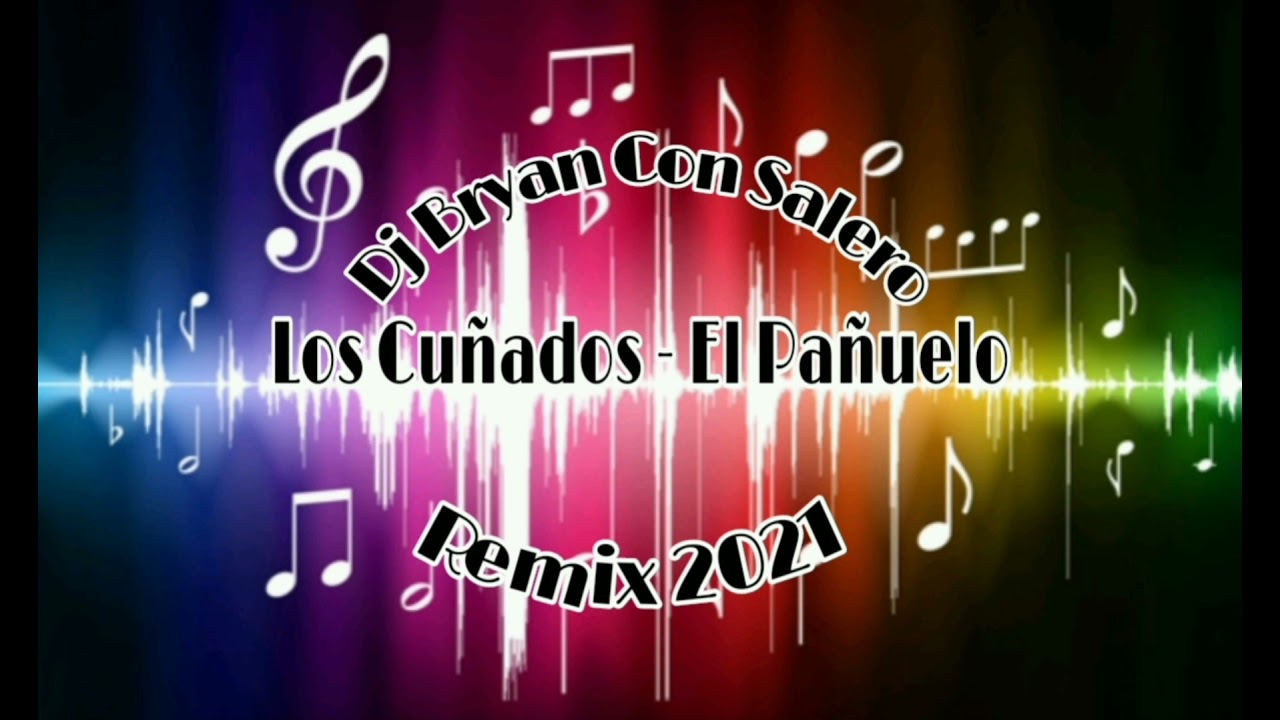 Los Cuñados - El Pañuelo - Dj Bryan Con Salero - Remix 2021