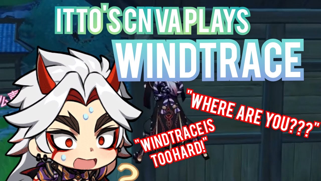 Itto's CN VA plays Windtrace!