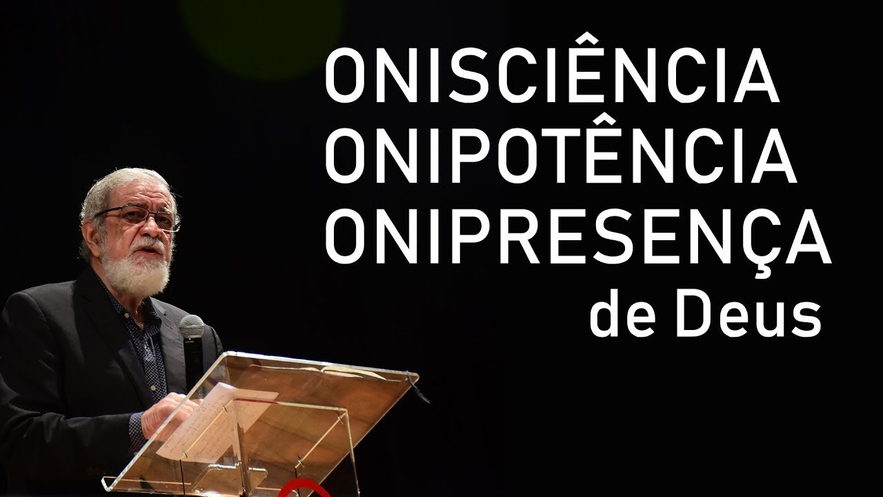 Onisciência, Onipotência e Onipresença de Deus - Augustus Nicodemus