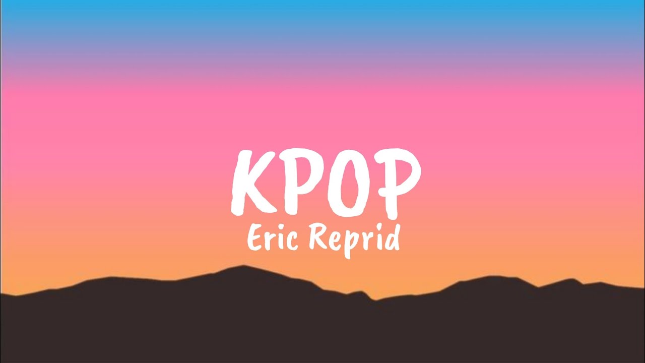 Eric Reprid - KPOP ( Lyrics)