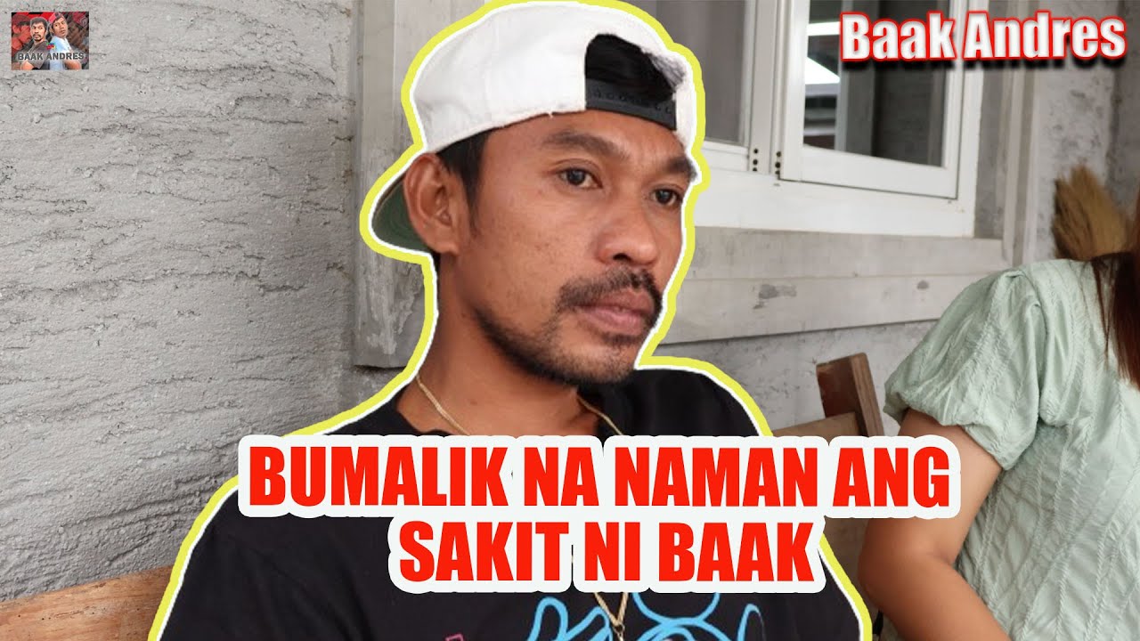Bumalik Na Naman Ang Sakit Ni Baak | BAAK ANDRES