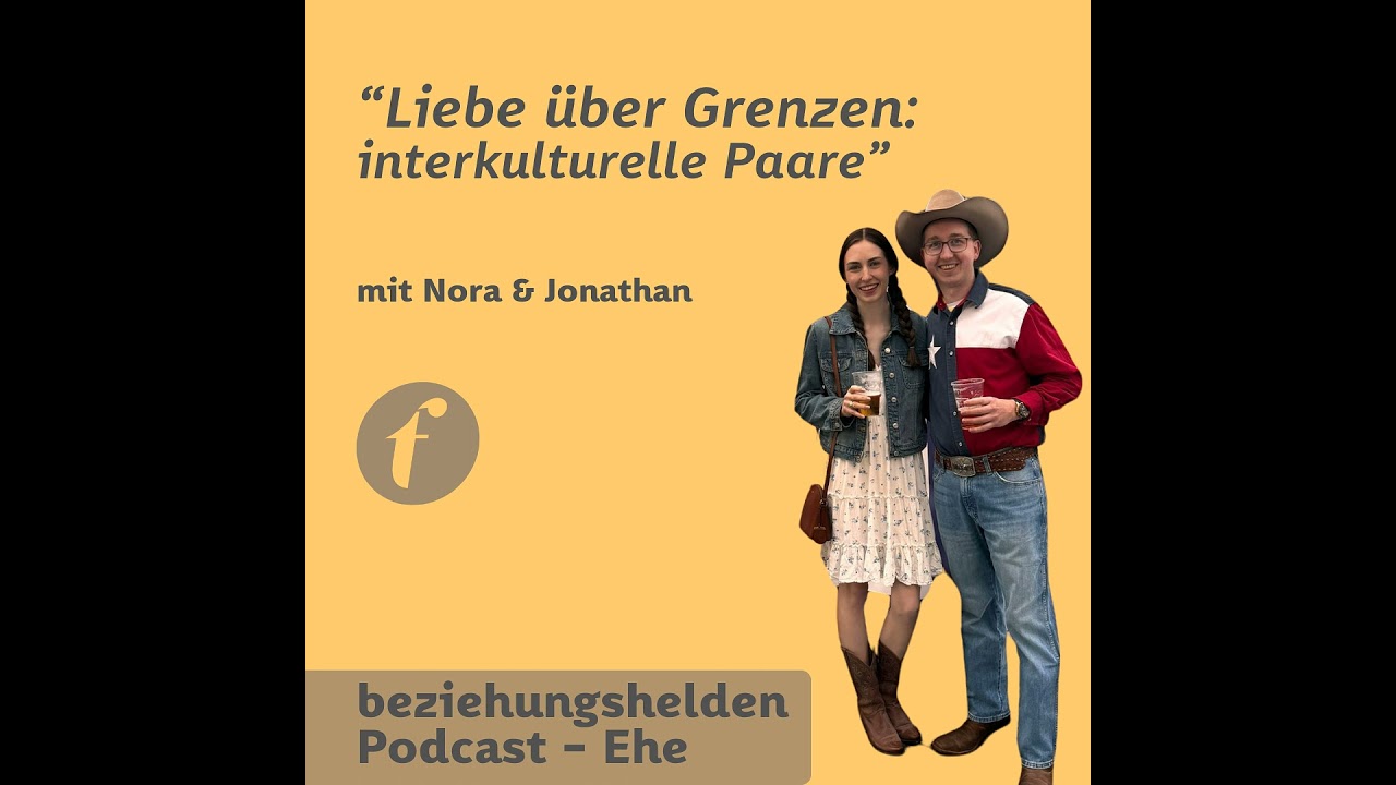 Folge 173: Liebe über Grenzen, interkulturelle Paare - Nora & Jonathan Hoffmann