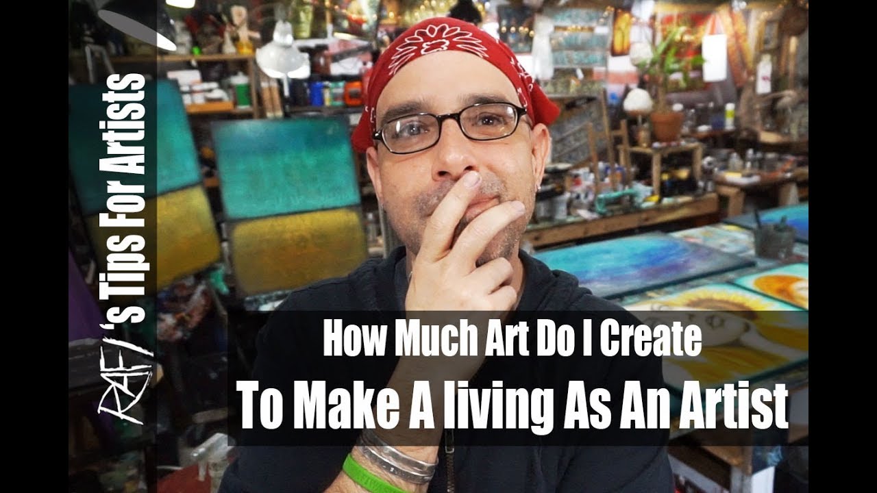 How Much Art Do I Create To Make A Living As An Artist? - Tips For Artists