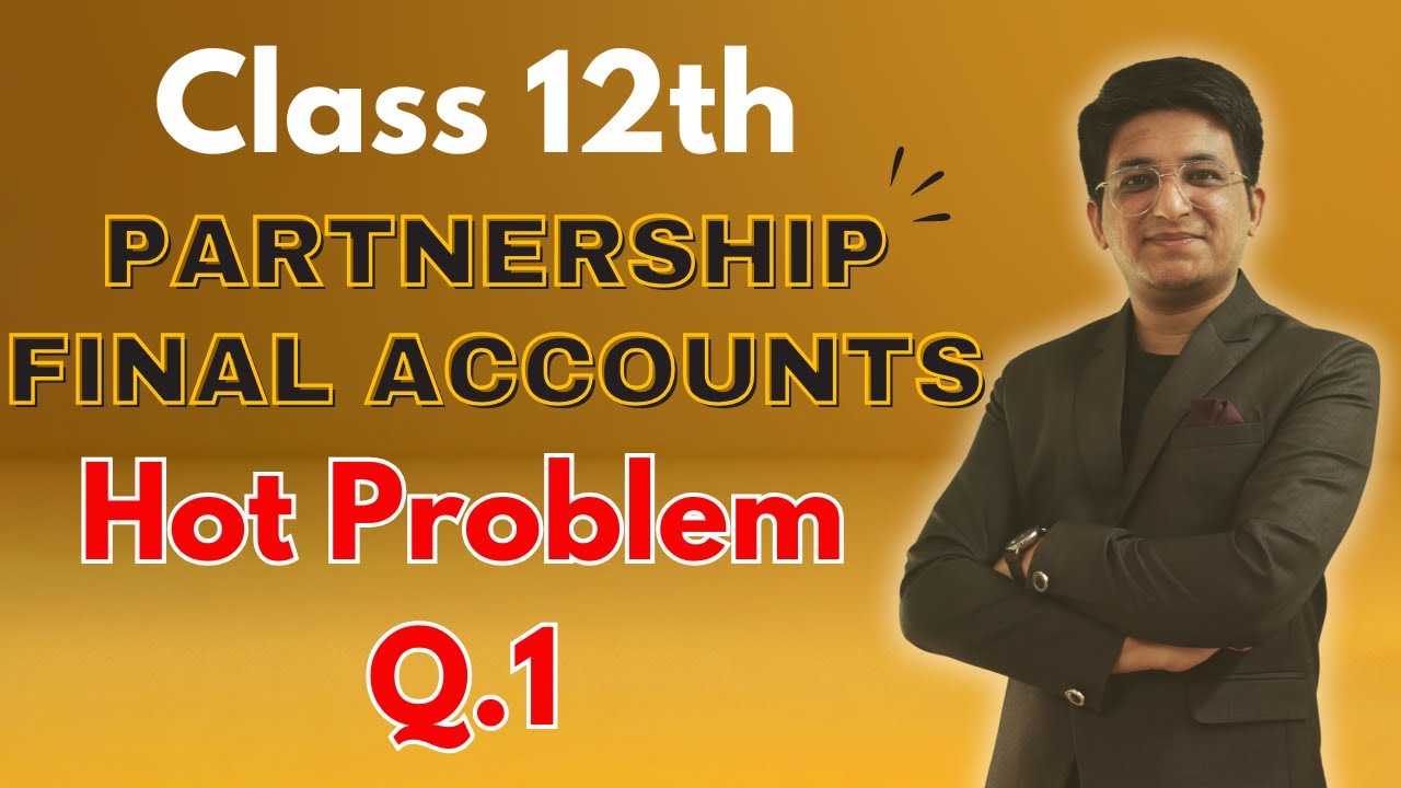 Chapter 1 Partnership Final Account | Final Account Question | Hot Problem Q.1 | Class 12th