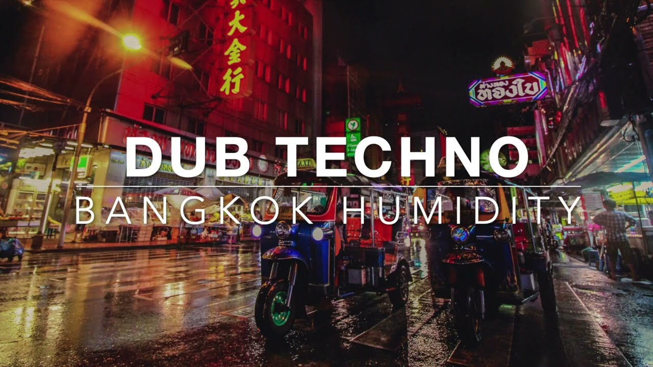 BANGKOK HUMIDITY 🌃 Deep Dub Techno & Tropical Noir [Moody / Atmospheric]