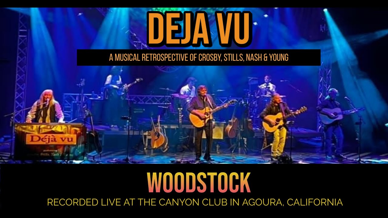 Woodstock By Deja Vu (A Musical Retrospective of Crosby, Stills, Nash & Young)