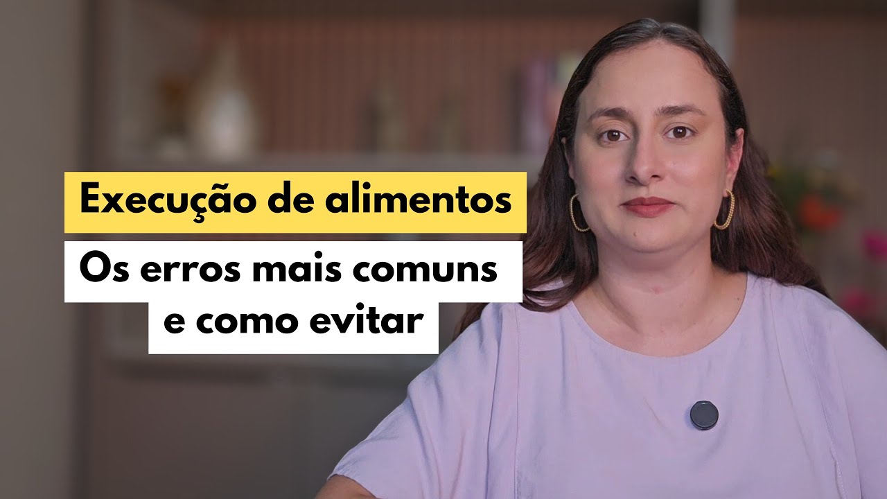 CURSO DIREITO DE FAMÍLIA - Erros comuns na execução de alimentos