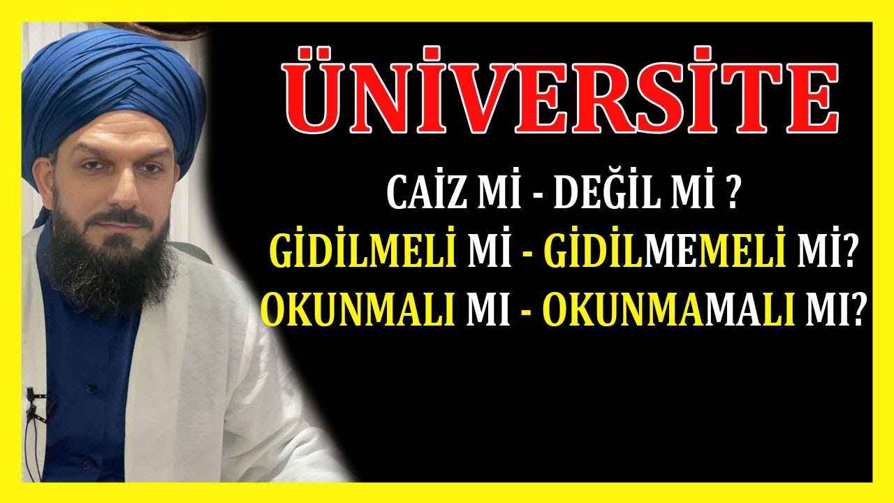 3829. &Uuml;NİVERSİTEYE GİTMEK - GİDELİM Mİ, GİTMEYELİM Mİ? - OKUMAYA KARŞIMIYIZ, DEĞİLMİYİZ? CAİZ Mİ?