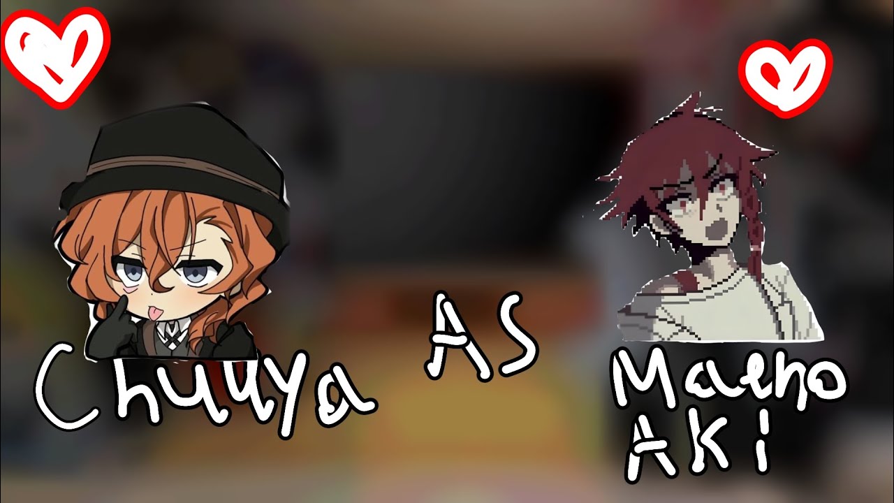 Bsd react to Chuuya as Maeno Aki [Bsd x Zeno remake]